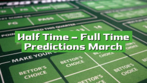 Half Time – Full Time Predictions March