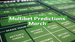 Multibet Predictions March