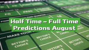 Half Time – Full Time Predictions August