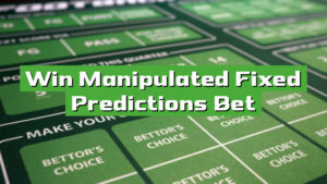 Win Manipulated Fixed Predictions Bet