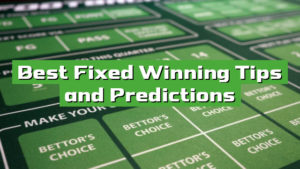 Best Fixed Winning Tips and Predictions