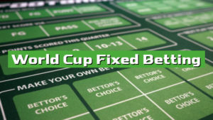 World Cup Fixed Betting