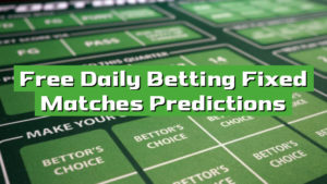 Free Daily Betting Fixed Matches Predictions