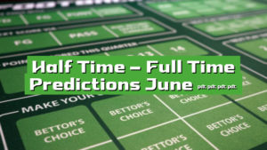 Half Time – Full Time Predictions June 2023