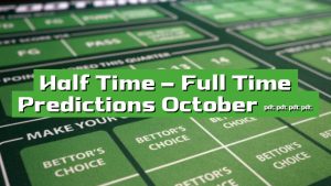 Half Time – Full Time Predictions October 2023