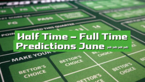 Half Time – Full Time Predictions June 2024