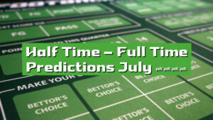 Half Time – Full Time Predictions July 2024