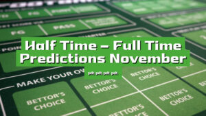 Half Time – Full Time Predictions November 2024