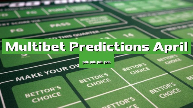 Multibet Predictions April 2025 - Best Win Fixed Betting Predictions