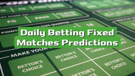 Daily Betting Fixed Matches Predictions