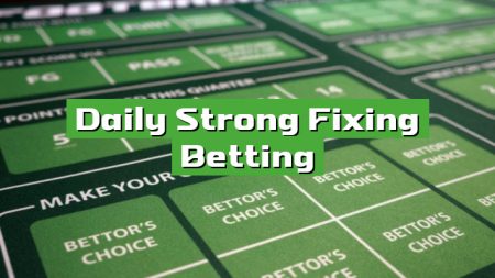 Daily Strong Fixing Betting