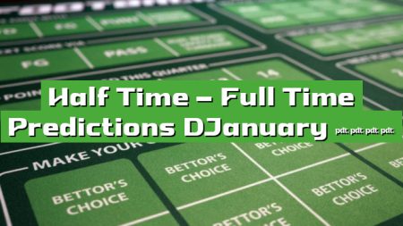 Half Time – Full Time Predictions DJanuary 2023