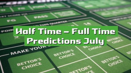 Half Time – Full Time Predictions July