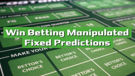 Win Betting Manipulated Fixed Predictions