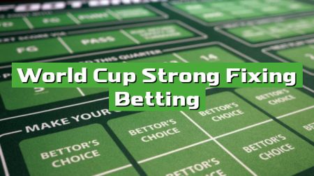 World Cup Strong Fixing Betting
